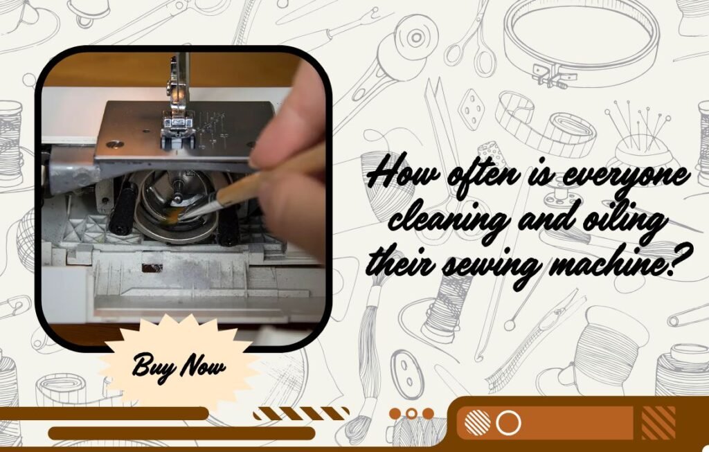 Sewing Machine Cleaning and Oiling Frequency Guide