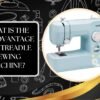 Treadle Sewing Machines – Key Drawbacks Explained Clearly