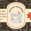 Top Sewing Machines for Home Use in India 2025