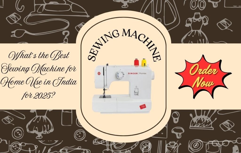 Top Sewing Machines for Home Use in India 2025