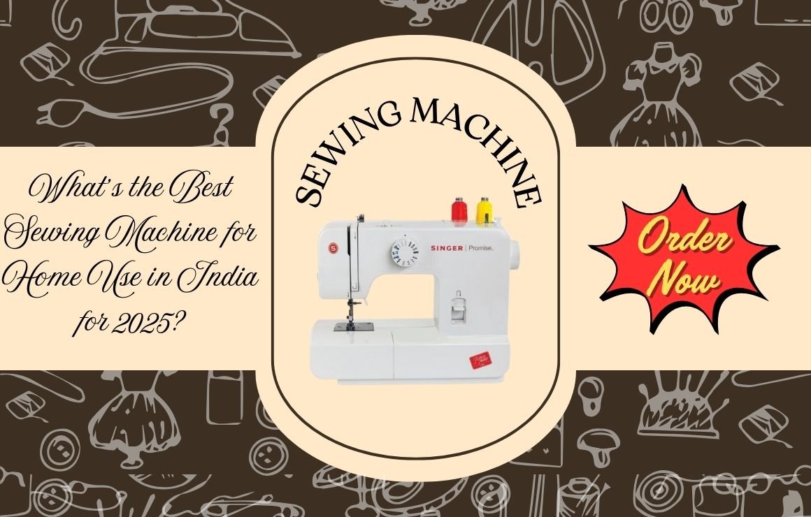 Top Sewing Machines for Home Use in India 2025