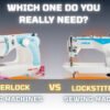 Overlock vs Lockstitch Machines – Which One Do You Really Need - Popular Agencies