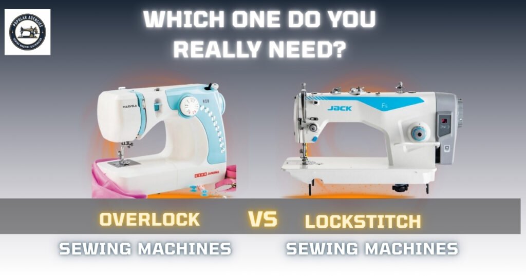 Overlock vs Lockstitch Machines – Which One Do You Really Need - Popular Agencies