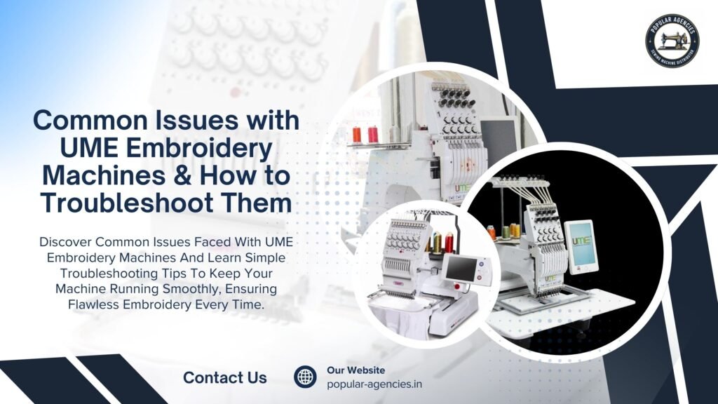 Common Issues with UME Embroidery Machines & How to Troubleshoot Them - Popular Agencies 2