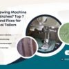 Why Is My Sewing Machine Skipping Stitches Top 7 Causes and Fixes for Chennai Tailors - Popular Agencies 2