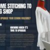 From Home Stitching to Tailoring Shop When Should You Upgrade Your Machine - Popular Agencies