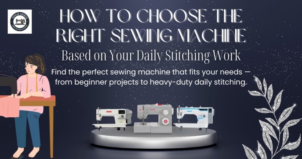 How to Choose the Right Sewing Machine Based on Your Daily Stitching Work - Popular Agencies