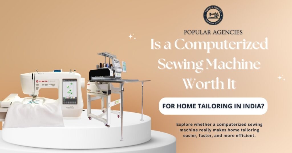 Is a Computerized Sewing Machine Worth It for Home Tailoring in India - Popular Agencies