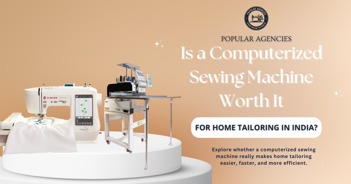 Is a Computerized Sewing Machine Worth It for Home Tailoring in India - Popular Agencies