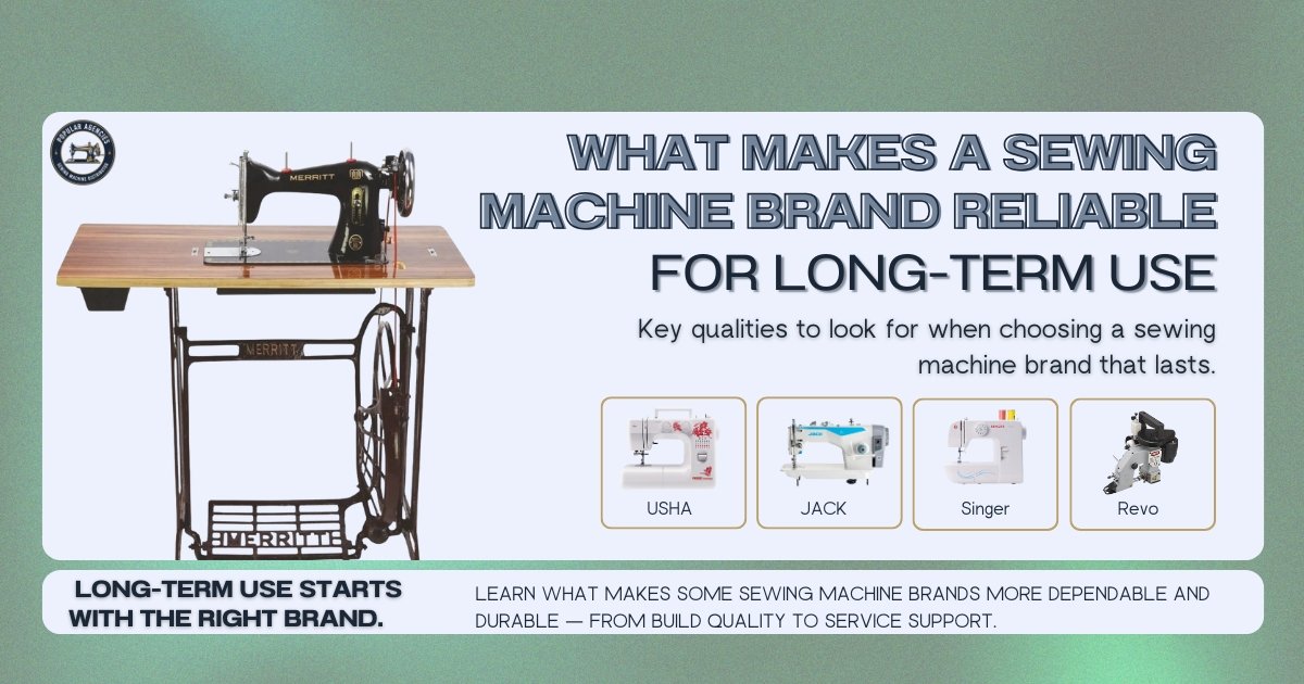 What Makes a Sewing Machine Brand Reliable for Long-Term Use- Popular Agencies