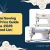Explore industrial sewing machine prices in India with a complete 2026 guide covering overlock, lockstitch, and direct drive machines.