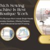Which Sewing Machine Is Best for Boutique Work - Popular Agencies