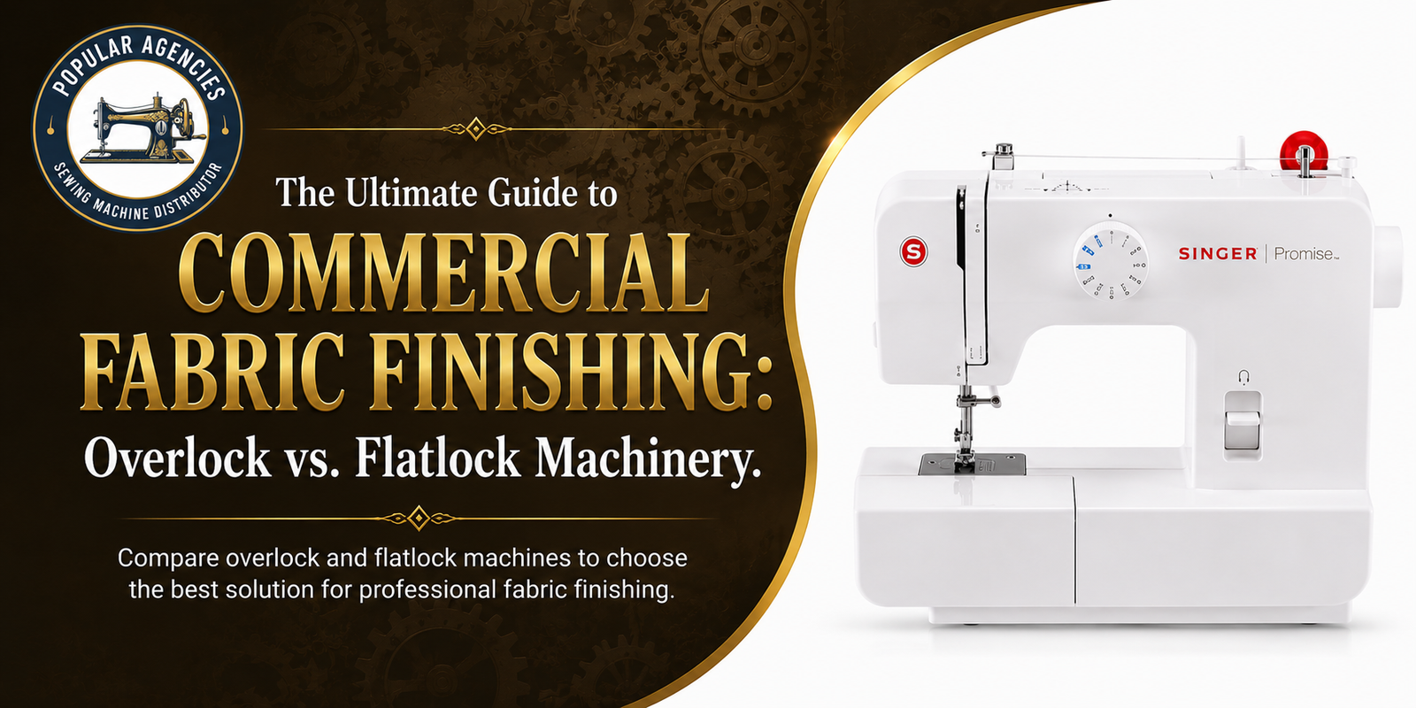 Commercial fabric finishing guide banner featuring the Popular Agencies logo and a Singer Promise sewing machine comparing overlock vs. flatlock machinery.