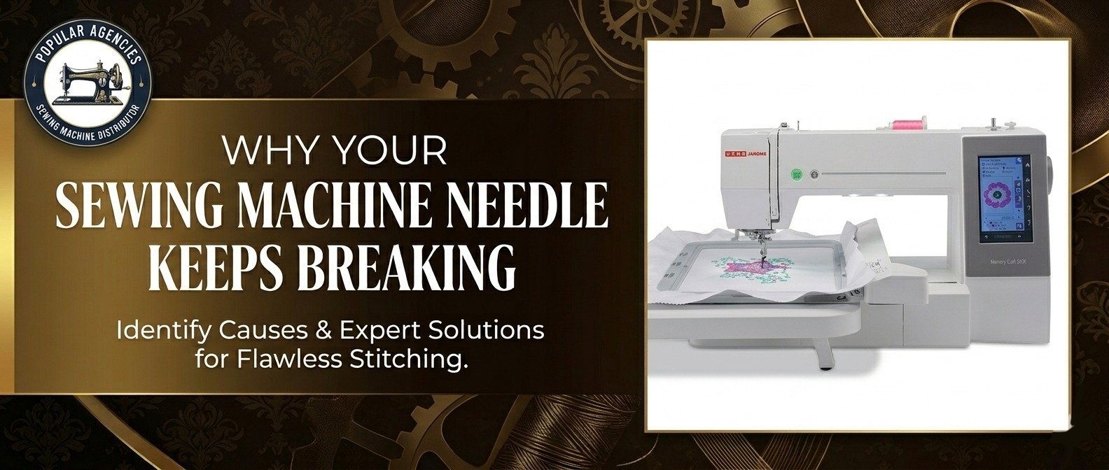 Sewing machine needle breaking troubleshooting guide by Popular Agencies Vellore