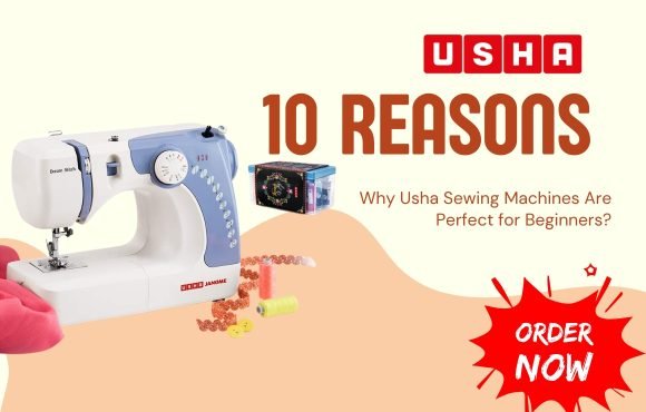 Top 10 Reasons Beginners Should Choose Usha Sewing Machines