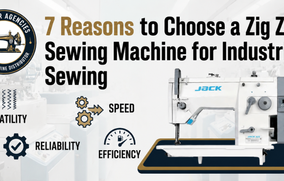 7 Reasons to Choose a Zig Zag Sewing Machine for Industrial Sewing