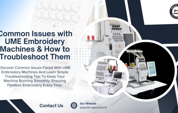 Common Issues with UME Embroidery Machines & How to Troubleshoot Them - Popular Agencies 2