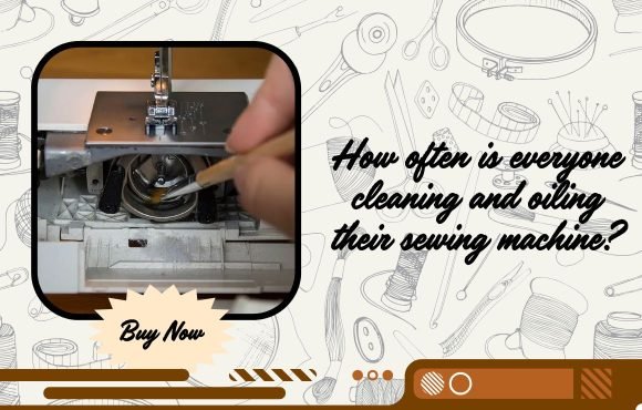 Sewing Machine Cleaning and Oiling Frequency Guide