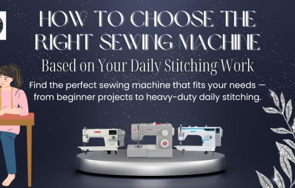 How to Choose the Right Sewing Machine Based on Your Daily Stitching Work - Popular Agencies