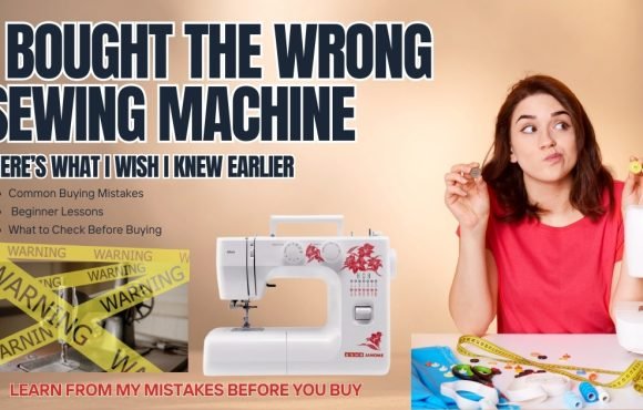 I Bought the Wrong Sewing Machine – Here’s What I Wish I Knew Earlier - Popular Agencies