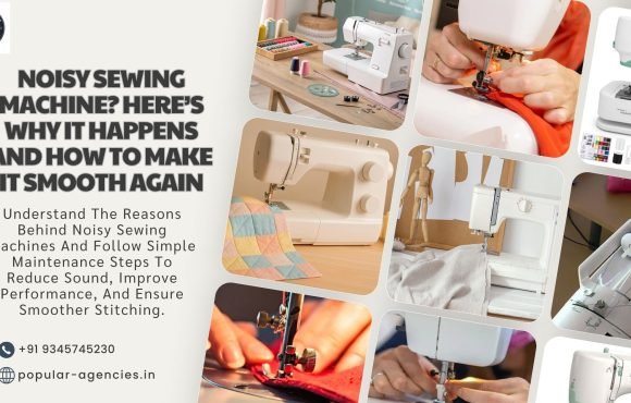 Noisy Sewing Machine Here’s Why It Happens and How to Make It Smooth Again - Popular Agencies 2
