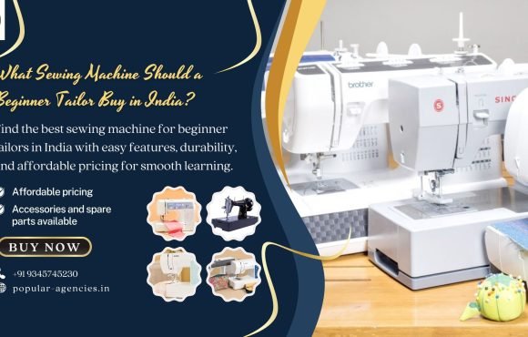 What Sewing Machine Should a Beginner Tailor Buy in India - Popular Agencies