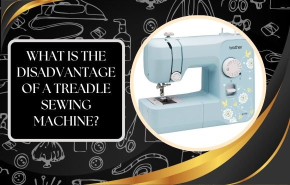 Treadle Sewing Machines – Key Drawbacks Explained Clearly