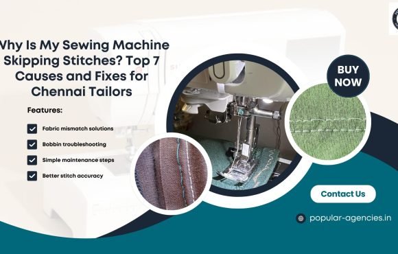 Why Is My Sewing Machine Skipping Stitches Top 7 Causes and Fixes for Chennai Tailors - Popular Agencies 2